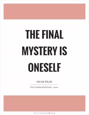 The final mystery is oneself Picture Quote #1