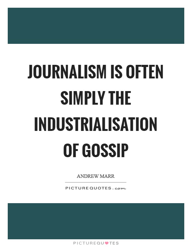 Journalism is often simply the industrialisation of gossip Picture Quote #1