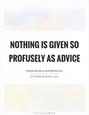 Nothing is given so profusely as advice Picture Quote #1