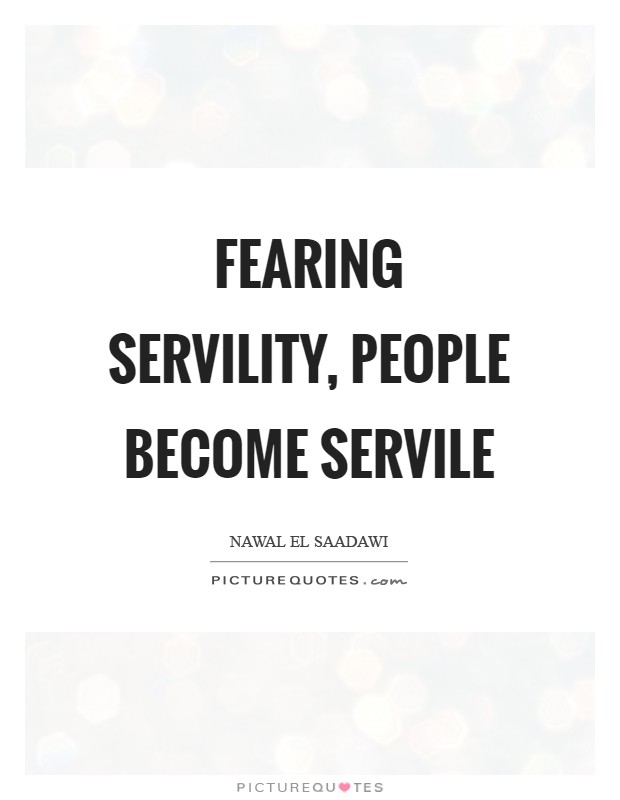 Fearing servility, people become servile Picture Quote #1