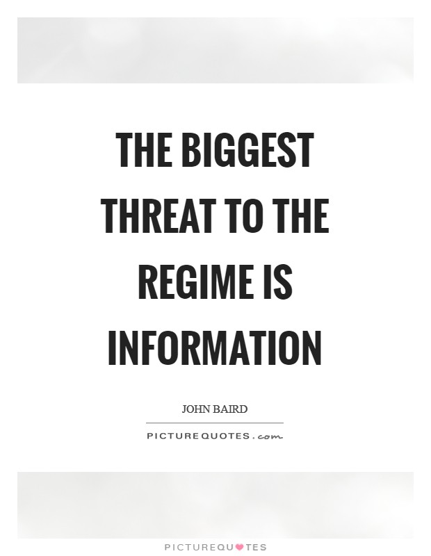The biggest threat to the regime is information Picture Quote #1