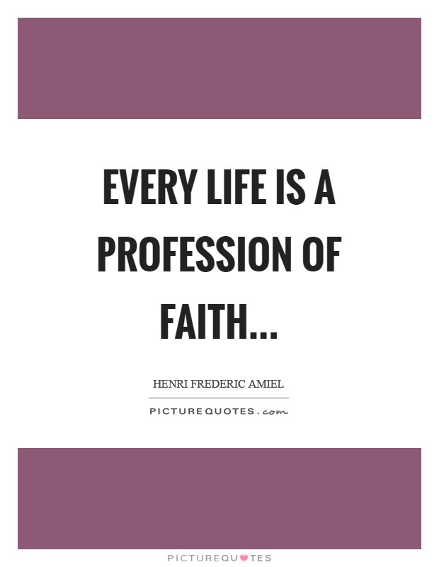 Every life is a profession of faith Picture Quote #1