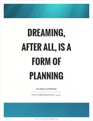 Dreaming, after all, is a form of planning Picture Quote #1