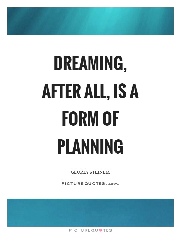 Dreaming, after all, is a form of planning Picture Quote #1