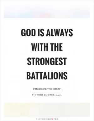 God is always with the strongest battalions Picture Quote #1