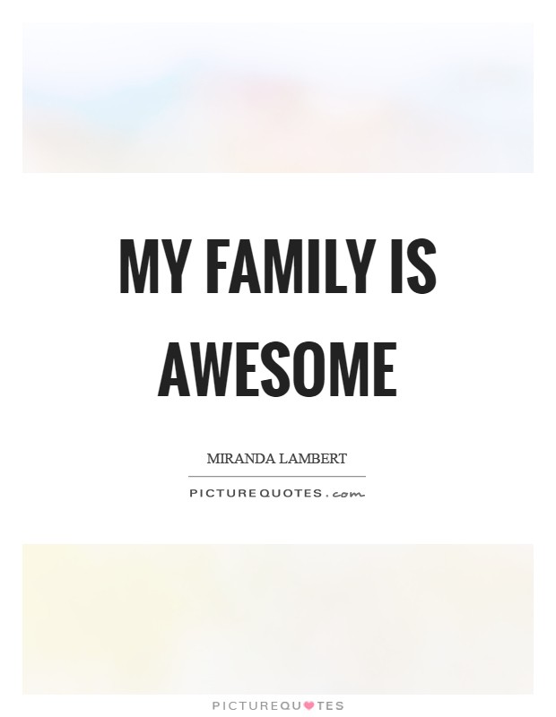 My family is awesome Picture Quote #1