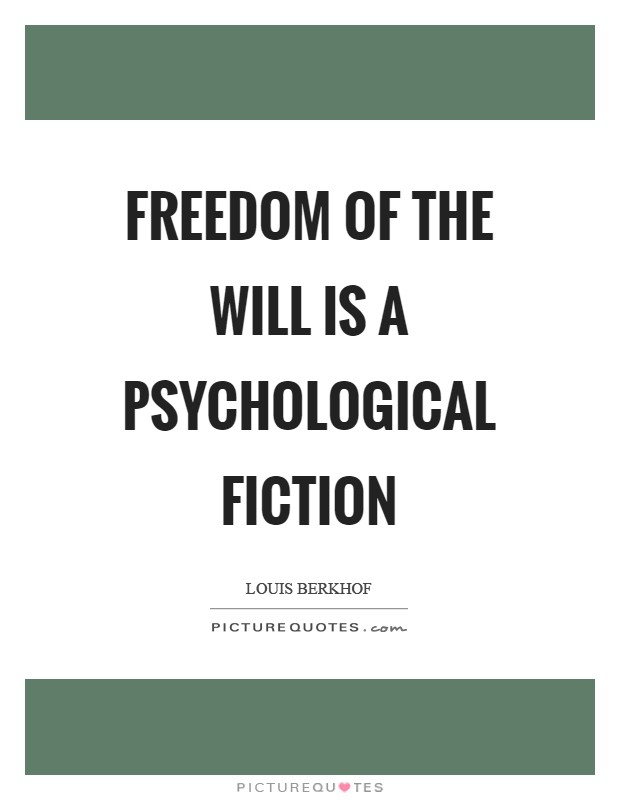 Freedom of the will is a psychological fiction Picture Quote #1