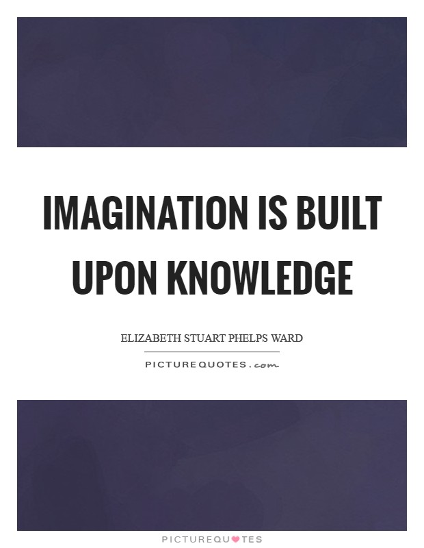 Imagination is built upon knowledge Picture Quote #1