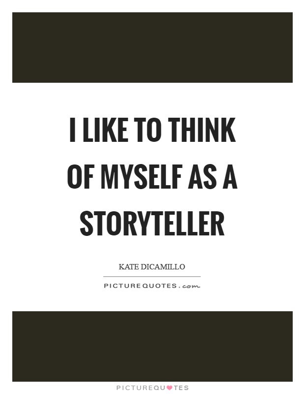 I like to think of myself as a storyteller Picture Quote #1