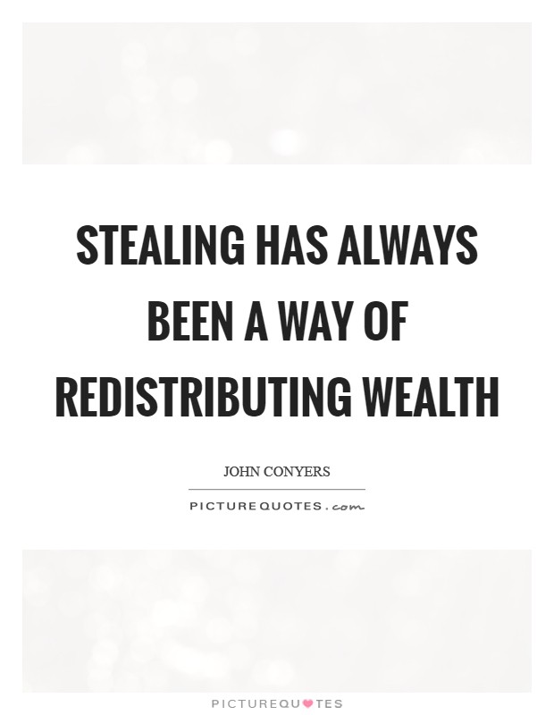 Stealing has always been a way of redistributing wealth Picture Quote #1