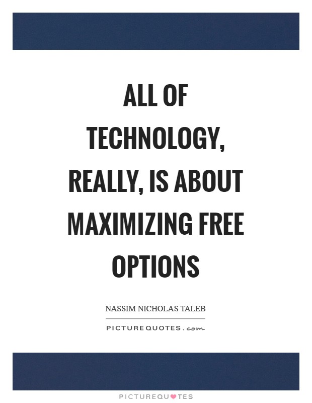 All of technology, really, is about maximizing free options Picture Quote #1