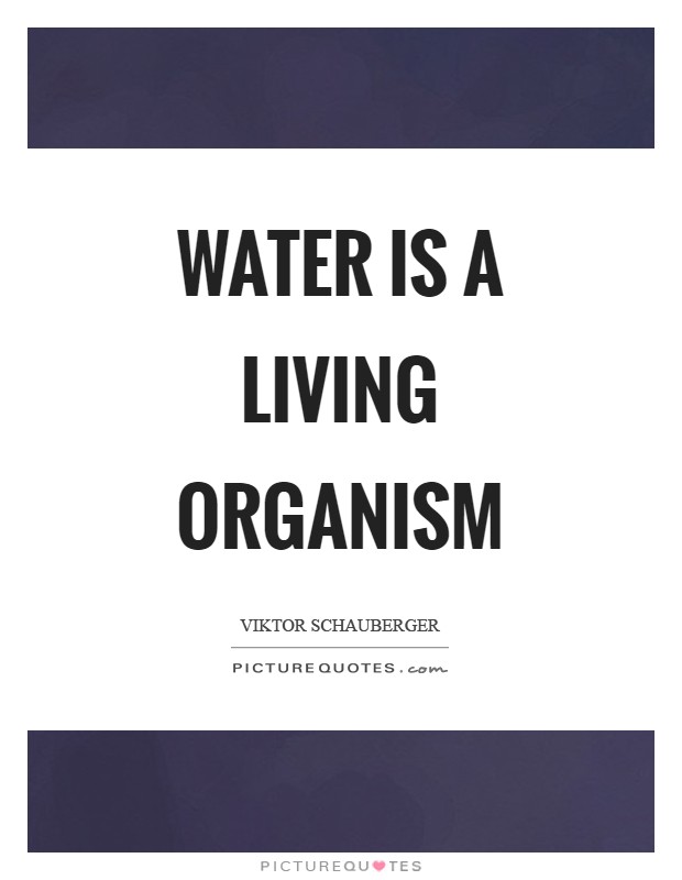 Water is a living organism Picture Quote #1