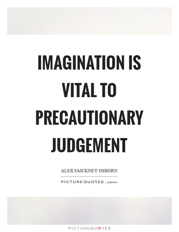 Imagination is vital to precautionary judgement Picture Quote #1