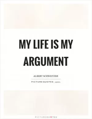 My life is my argument Picture Quote #1
