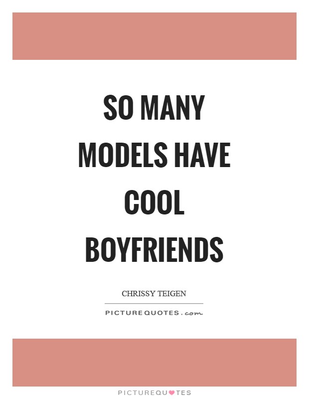 So many models have cool boyfriends Picture Quote #1