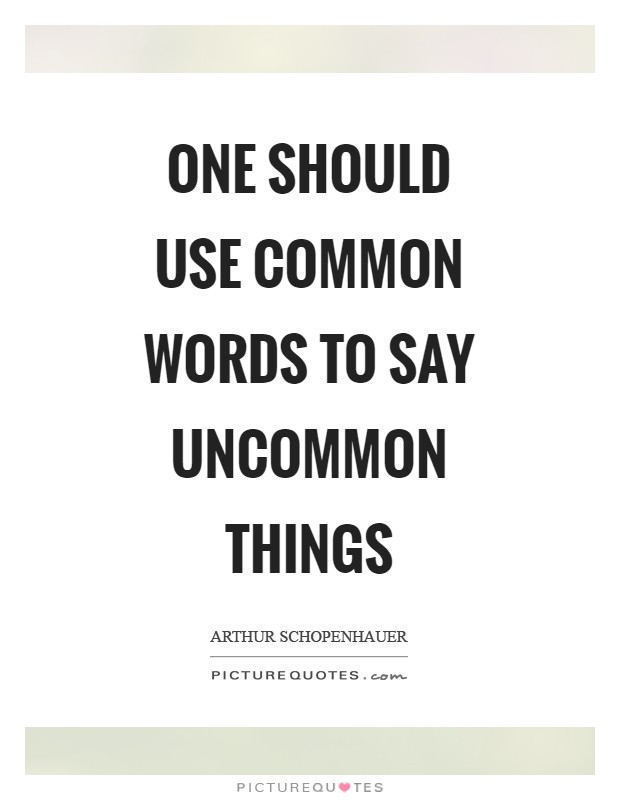 One should use common words to say uncommon things Picture Quote #1