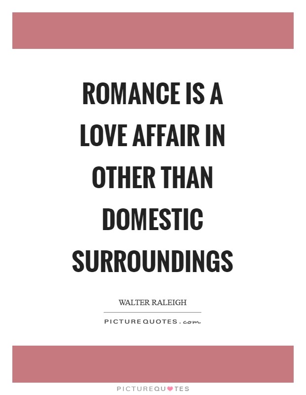 Romance is a love affair in other than domestic surroundings Picture Quote #1