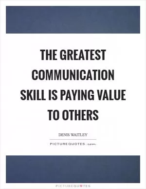 The greatest communication skill is paying value to others Picture Quote #1