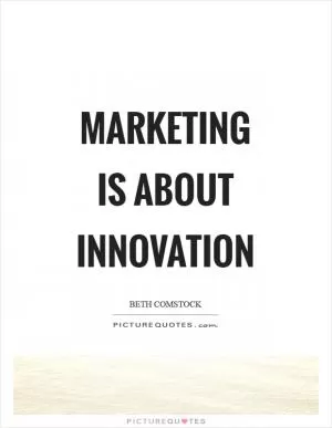 Marketing is about innovation Picture Quote #1