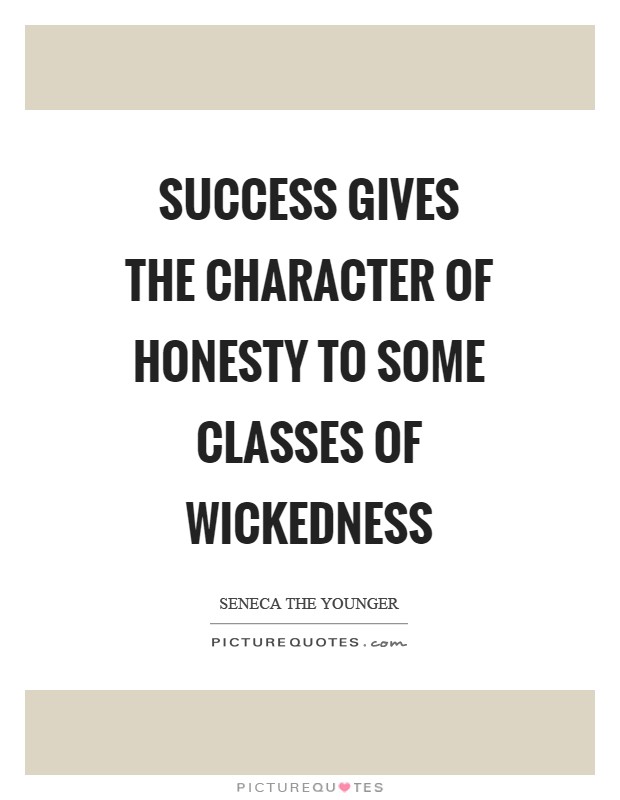 Success gives the character of honesty to some classes of wickedness Picture Quote #1