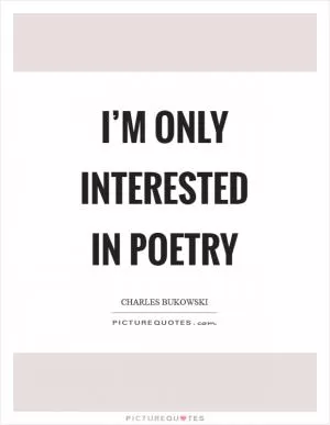 I’m only interested in poetry Picture Quote #1