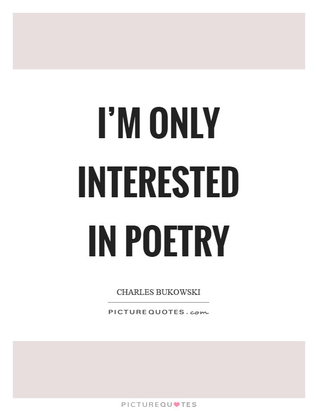I'm only interested in poetry Picture Quote #1