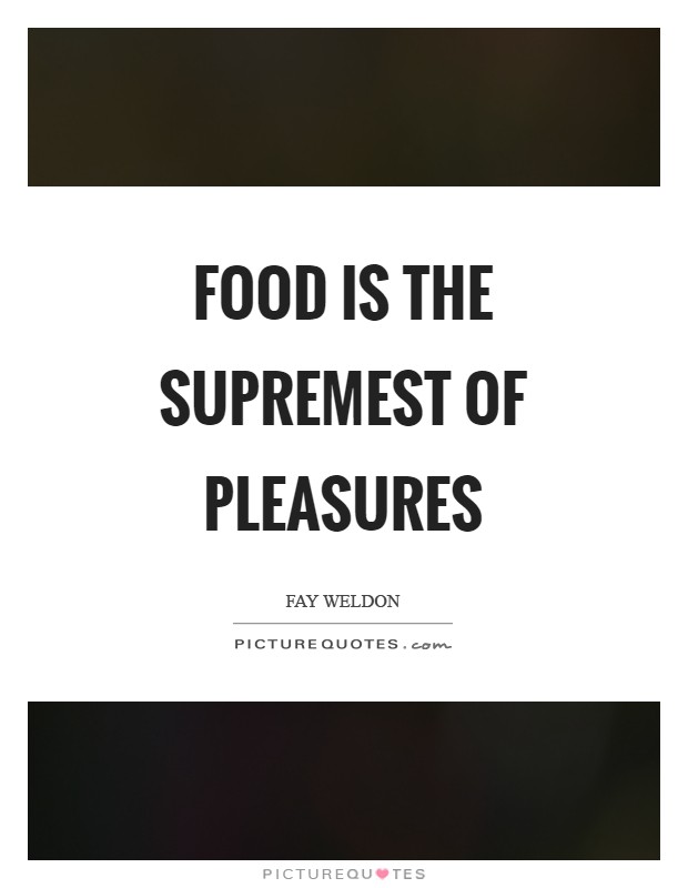 Food is the supremest of pleasures Picture Quote #1