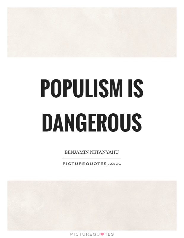 Populism is dangerous Picture Quote #1