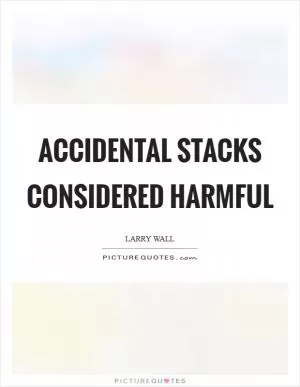 Accidental stacks considered harmful Picture Quote #1