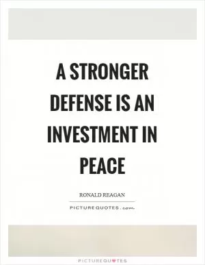 A stronger defense is an investment in peace Picture Quote #1