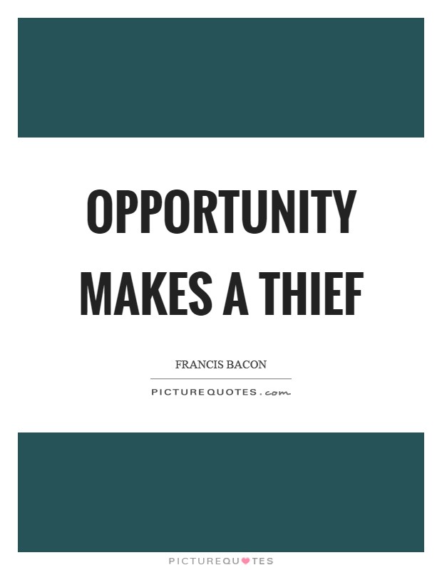 Opportunity makes a thief Picture Quote #1