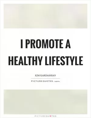 I promote a healthy lifestyle Picture Quote #1