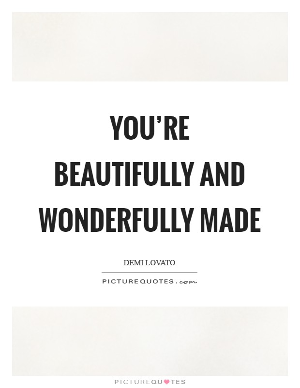 You're beautifully and wonderfully made Picture Quote #1