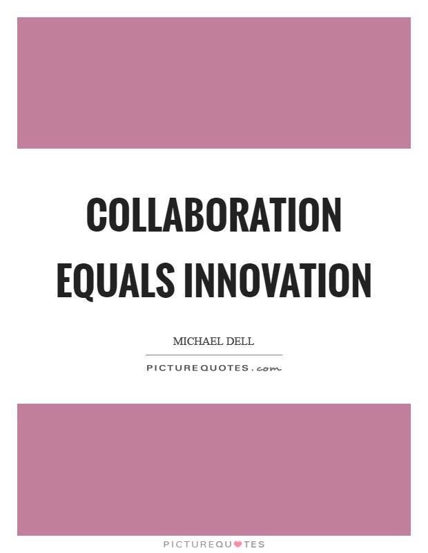 Collaboration equals innovation Picture Quote #1