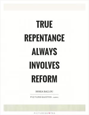 True repentance always involves reform Picture Quote #1