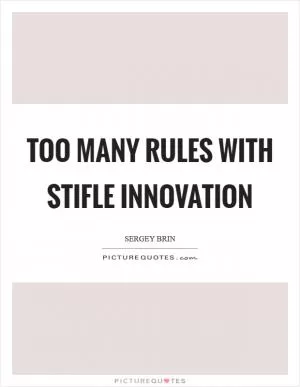 Too many rules with stifle innovation Picture Quote #1