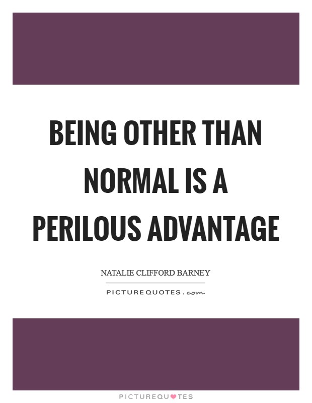 Being other than normal is a perilous advantage Picture Quote #1
