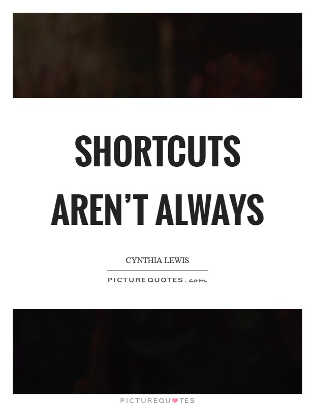 Shortcuts aren't always Picture Quote #1