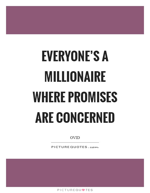 Everyone's a millionaire where promises are concerned Picture Quote #1