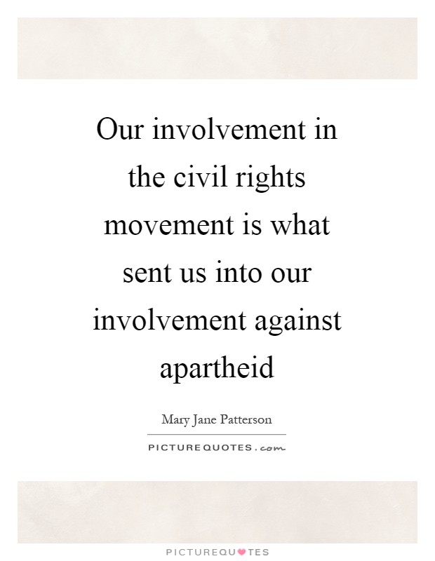 Our involvement in the civil rights movement is what sent us into our involvement against apartheid Picture Quote #1