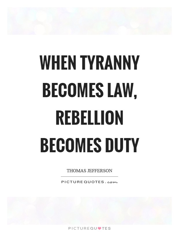 When tyranny becomes law, rebellion becomes duty Picture Quote #1