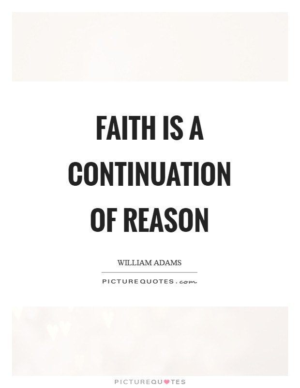 Faith is a continuation of reason Picture Quote #1