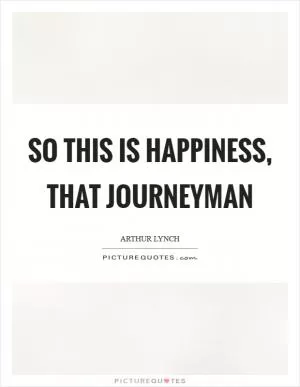 So this is happiness, that journeyman Picture Quote #1
