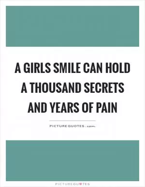A girls smile can hold a thousand secrets and years of pain Picture Quote #1