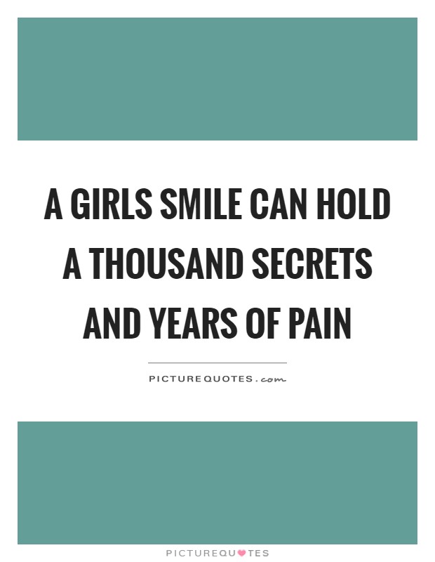 A girls smile can hold a thousand secrets and years of pain Picture Quote #1