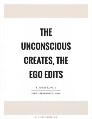 The unconscious creates, the ego edits Picture Quote #1