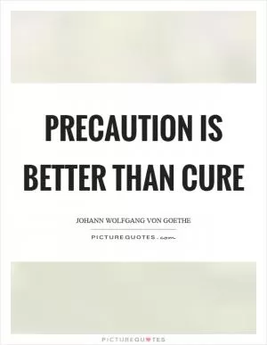 Precaution is better than cure Picture Quote #1