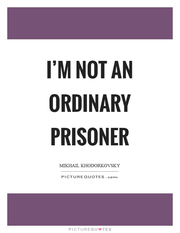 I'm not an ordinary prisoner Picture Quote #1