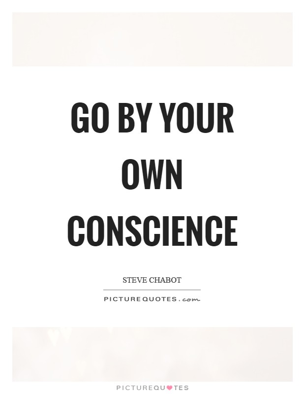 Go by your own conscience Picture Quote #1