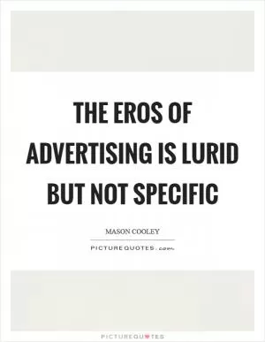 The eros of advertising is lurid but not specific Picture Quote #1